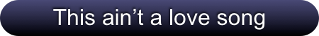 This ain’t a love song