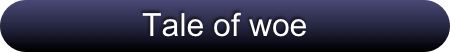 Tale of woe